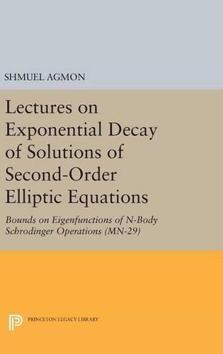 Cover image for Lectures on Exponential Decay of Solutions of Second-Order Elliptic Equations: Bounds on Eigenfunctions of N-Body Schrodinger Operations. (MN-29)