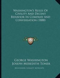 Cover image for Washington's Rules of Civility and Decent Behavior in Company and Conversation (1888)