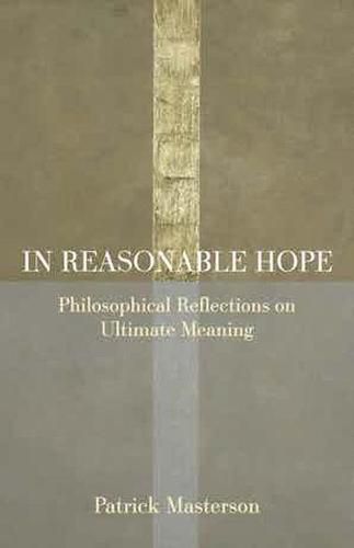 Cover image for In Reasonable Hope: Philosophical Reflections on Ultimate Meaning