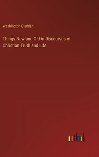 Cover image for Things New and Old in Discourses of Christian Truth and Life