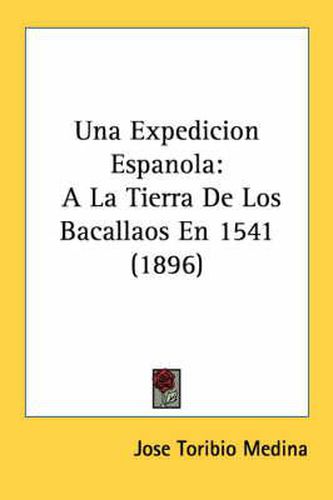 Una Expedicion Espanola: a la Tierra de Los Bacallaos En 1541 (1896)