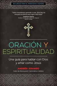 Cover image for Oracion Y Espiritualidad: Una Guia Para Hablar Con Dios Y Amar Como Jesus