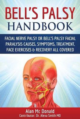 Bell's Palsy Handbook: Facial Nerve Palsy or Bells Palsy Facial Paralysis Causes, Symptoms, Treatment, Face Exercises & Recovery All Covered