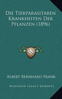 Cover image for Die Tierparasitaren Krankheiten Der Pflanzen (1896)