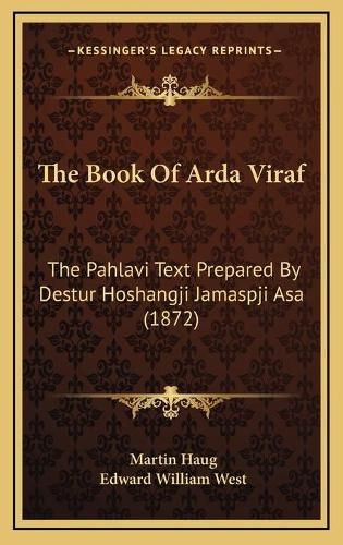 The Book of Arda Viraf: The Pahlavi Text Prepared by Destur Hoshangji Jamaspji Asa (1872)