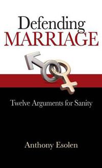 Cover image for Defending Marriage: Twelve Arguments for Sanity