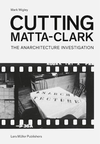 Cutting Matta-Clark: The Anarchitecture Project