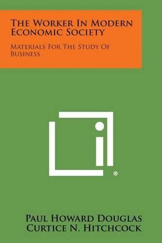 Cover image for The Worker in Modern Economic Society: Materials for the Study of Business