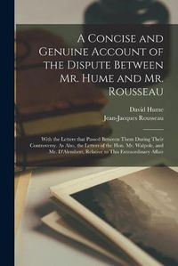 Cover image for A Concise and Genuine Account of the Dispute Between Mr. Hume and Mr. Rousseau