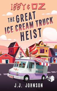 Cover image for Iggy & Oz The Great Ice Cream Truck Heist