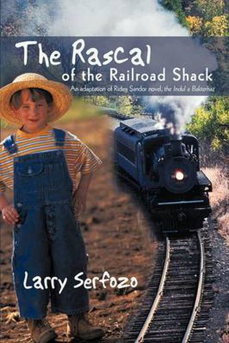 Cover image for The Rascal of the Railroad Shack: An Adaptation of Rideg Sandor Novel, the Indul a Bakterhaz