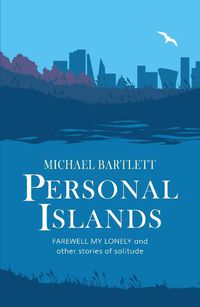 Cover image for Personal Islands: FAREWELL MY LONELY and other compelling and thoughtful stories of solitude