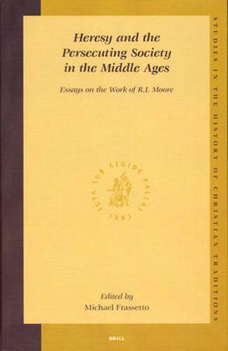 Cover image for Heresy and the Persecuting Society in the Middle Ages: Essays on the Work of R.I. Moore