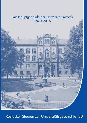 Das Hauptgebaude der Universitat Rostock 1870-2016