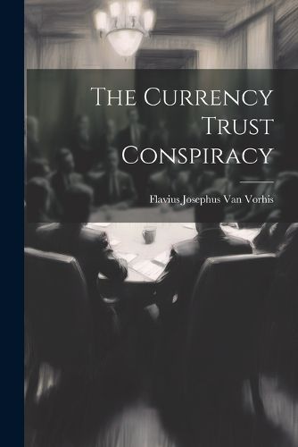 Cover image for The Currency Trust Conspiracy