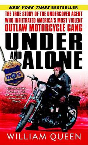 Cover image for Under and Alone: The True Story of the Undercover Agent Who Infiltrated America's Most Violent Outlaw Motorcycle Gang