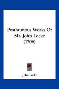 Cover image for Posthumous Works of Mr. John Locke (1706)