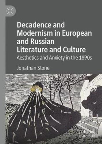 Cover image for Decadence and Modernism in European and Russian Literature and Culture: Aesthetics and Anxiety in the 1890s