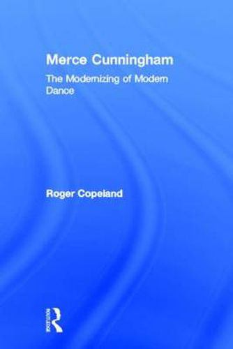 Cover image for Merce Cunningham: The Modernizing of Modern Dance