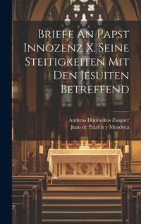 Cover image for Briefe An Papst Innozenz X. Seine Steitigkeiten Mit Den Jesuiten Betreffend