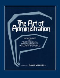 Cover image for The Art of Administration: Viewpoints on Professional Management in Waldorf Schools