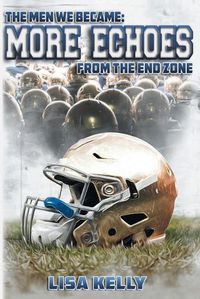 Cover image for The Men We Became: More Echoes From the End Zone