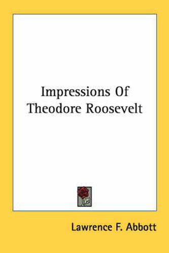 Cover image for Impressions of Theodore Roosevelt