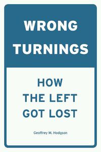 Cover image for Wrong Turnings: How the Left Got Lost