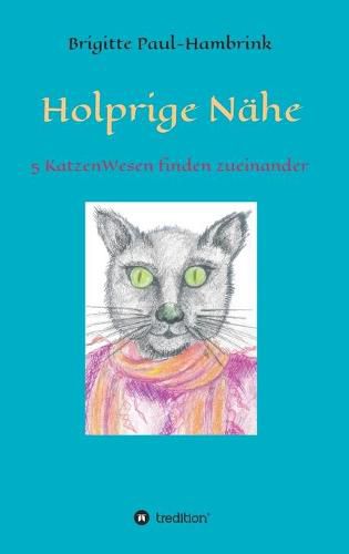 Cover image for Holprige Nahe: 5 KatzenWesen finden zueinander