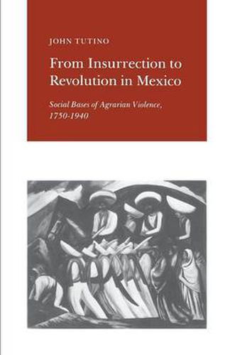 Cover image for From Insurrection to Revolution in Mexico: Social Bases of Agrarian Violence, 1750-1940