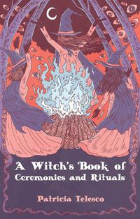 Cover image for A Witch's Book of Ceremonies and Rituals