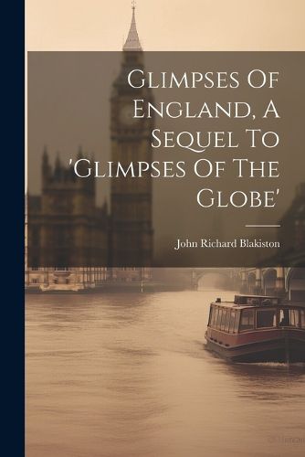 Glimpses Of England, A Sequel To 'glimpses Of The Globe'