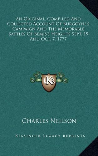 Cover image for An Original, Compiled and Collected Account of Burgoyne's Campaign and the Memorable Battles of Bemis's Heights Sept. 19 and Oct. 7, 1777