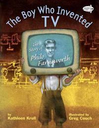 Cover image for The Boy Who Invented TV: The Story of Philo Farnsworth