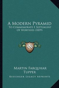 Cover image for A Modern Pyramid: To Commemorate E Septuagint of Worthies (1839)