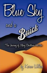 Cover image for Blue Sky And A Buick: The Journey of Mary Christiana Hettler