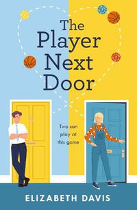 Cover image for The Player Next Door: Two can play at this game in this smart, sexy fake-dating rom-com!