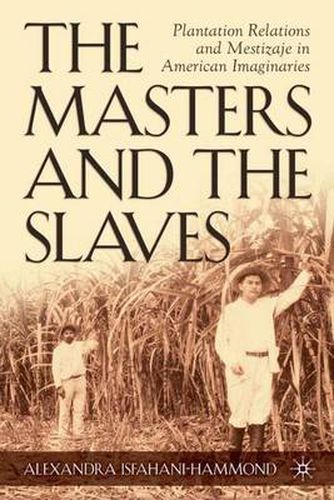 Cover image for The Masters and the Slaves: Plantation Relations and Mestizaje in American Imaginaries