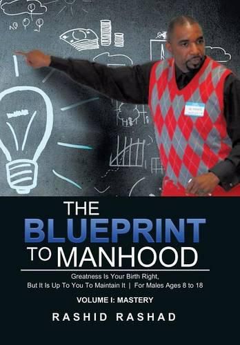 Cover image for The Blueprint to Manhood: Greatness Is Your Birth Right, But It Is Up To You To Maintain It For Males Ages 8 to 18