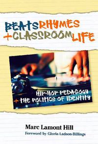 Cover image for Beats, Rhymes, and Classroom Life: Hip-hop Pedagogy and the Politics of Identity