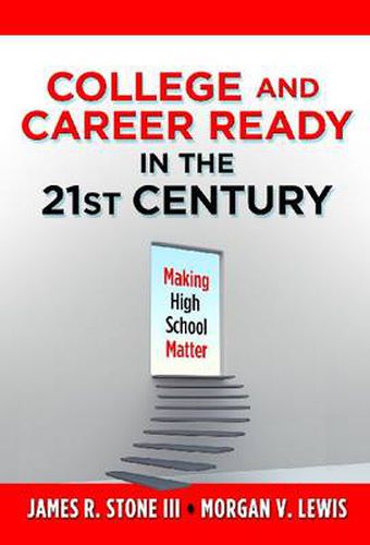 College and Career Ready in the 21st Century: Making High School Matter