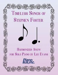 Cover image for Timeless Songs of Stephen Foster Harmonized Anew for Solo Piano