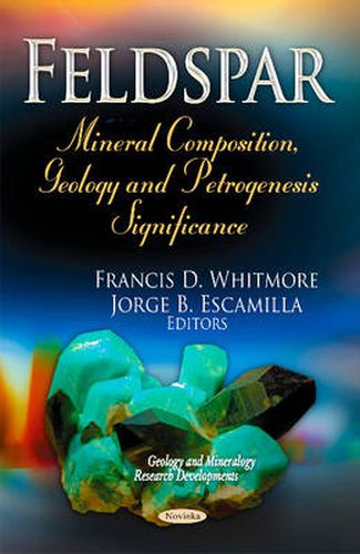 Cover image for Feldspar: Mineral Composition, Geology & Petrogenesis Significance