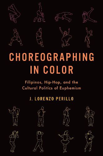 Cover image for Choreographing in Color: Filipinos, Hip-Hop, and the Cultural Politics of Euphemism