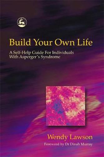 Cover image for Build Your Own Life: A Self-Help Guide For Individuals With Asperger Syndrome