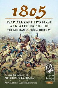 Cover image for 1805 - Tsar Alexander's First War with Napoleon: The Russian Official History