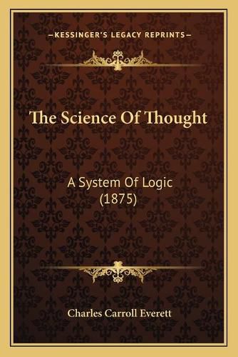 The Science of Thought the Science of Thought: A System of Logic (1875) a System of Logic (1875)