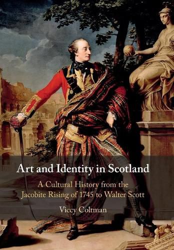 Cover image for Art and Identity in Scotland: A Cultural History from the Jacobite Rising of 1745 to Walter Scott