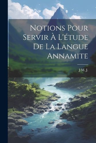Cover image for Notions Pour Servir A L'etude De La Langue Annamite
