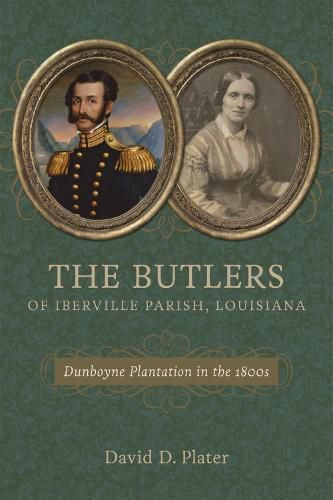 Cover image for The Butlers of Iberville Parish, Louisiana: Dunboyne Plantation in the 1800s